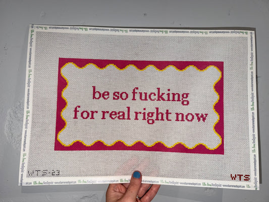 Be So Fuc***g for Real Right Now
