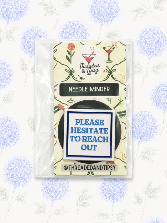 Please Hesitate to Reach Out Needle Minder